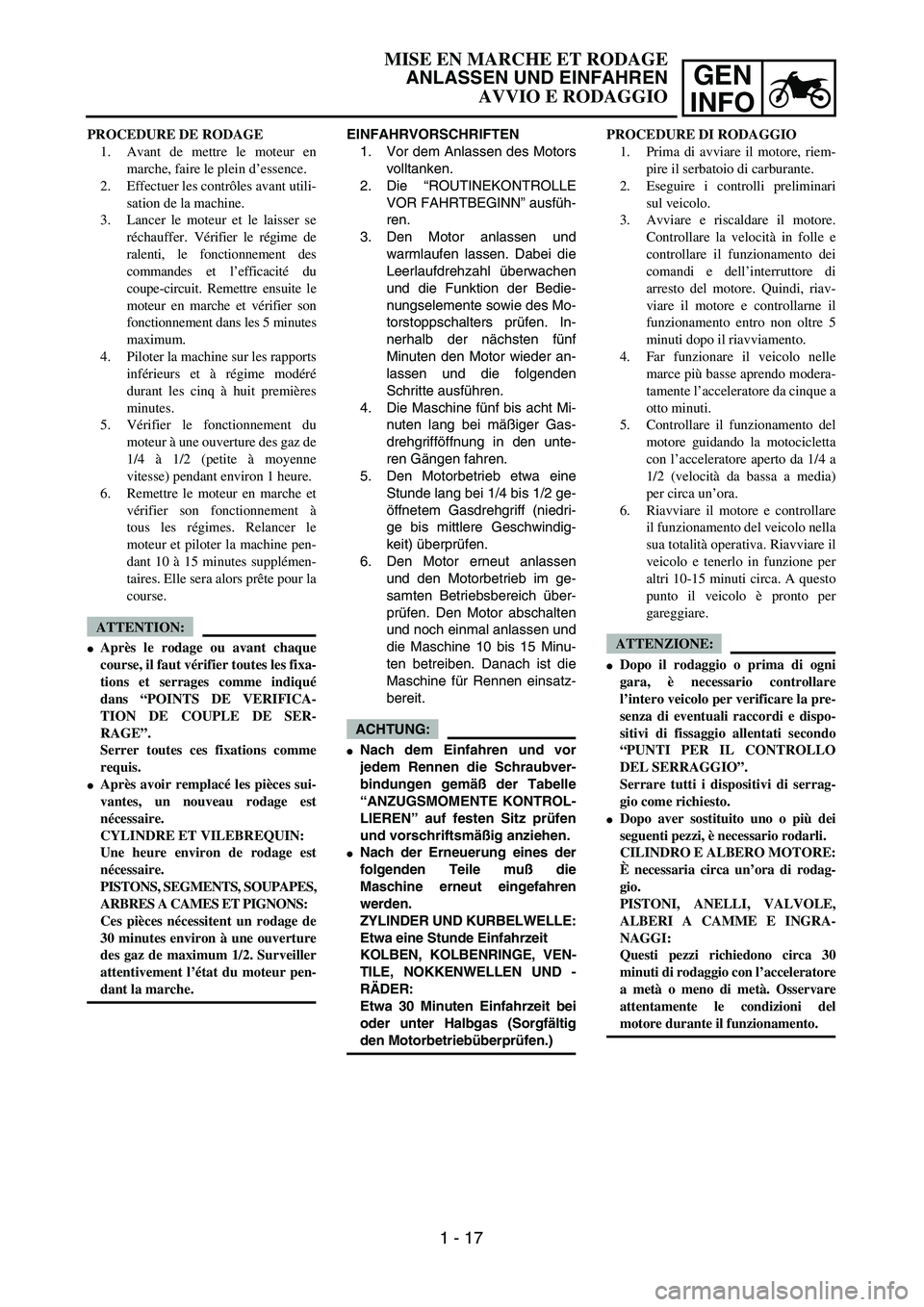 YAMAHA YZ250F 2004 Manuale duso (in Italian) GEN
INFO
EINFAHRVORSCHRIFTEN
1. Vor dem Anlassen des Motors
volltanken.
2. Die “ROUTINEKONTROLLE
VOR FAHRTBEGINN” ausfüh-
ren.
3. Den Motor anlassen und
warmlaufen lassen. Dabei die
Leerlaufdrehz YAMAHA YZ250F 2004 Manuale duso (in Italian) GEN
INFO
EINFAHRVORSCHRIFTEN
1. Vor dem Anlassen des Motors
volltanken.
2. Die “ROUTINEKONTROLLE
VOR FAHRTBEGINN” ausfüh-
ren.
3. Den Motor anlassen und
warmlaufen lassen. Dabei die
Leerlaufdrehz