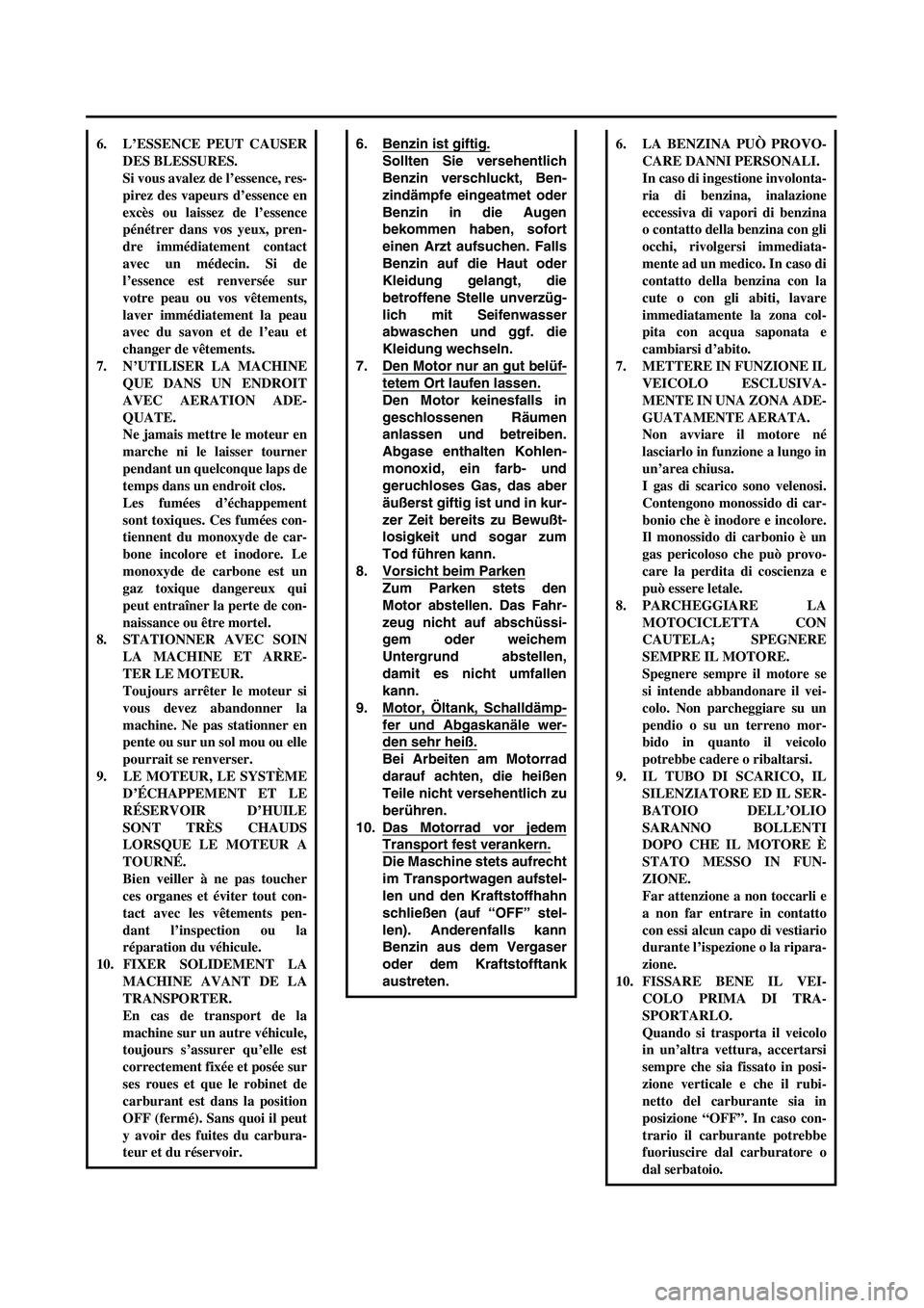 YAMAHA YZ250F 2004  Notices Demploi (in French)  
6. Benzin ist giftig.
Sollten Sie versehentlich
Benzin verschluckt, Ben-
zindämpfe eingeatmet oder
Benzin in die Augen
bekommen haben, sofort
einen Arzt aufsuchen. Falls
Benzin auf die Haut oder
Kl