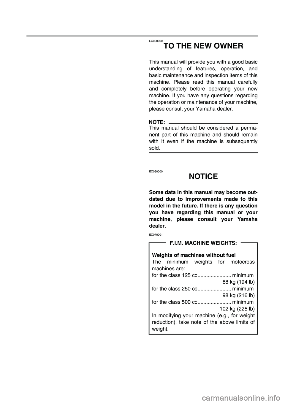 YAMAHA YZ250F 2004 Manuale duso (in Italian)
EC050000
TO THE NEW OWNER
This manual will provide you with a good basic
understanding of features, operation, and
basic maintenance and inspection items of this
machine. Please read this manual c YAMAHA YZ250F 2004 Manuale duso (in Italian)
EC050000
TO THE NEW OWNER
This manual will provide you with a good basic
understanding of features, operation, and
basic maintenance and inspection items of this
machine. Please read this manual c
