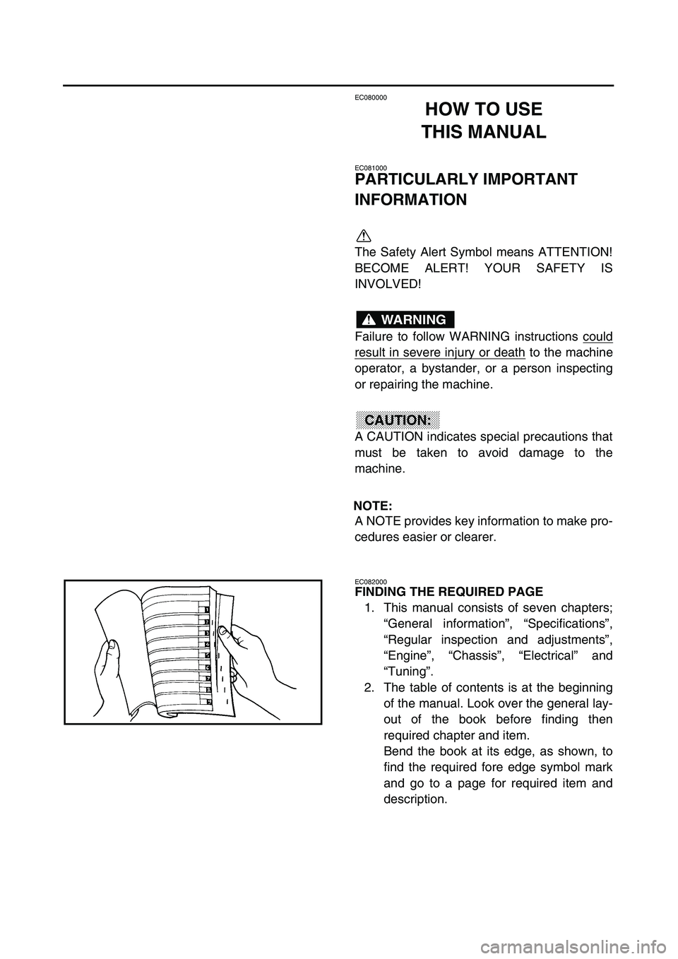 YAMAHA YZ250F 2003 Notices Demploi (in French)
EC080000
HOW TO USE
THIS MANUAL
EC081000
PARTICULARLY IMPORTANT
INFORMATION
The Safety Alert Symbol means ATTENTION!
BECOME ALERT! YOUR SAFETY IS
INVOLVED!
Failure to follow WARNING instruction YAMAHA YZ250F 2003 Notices Demploi (in French)
EC080000
HOW TO USE
THIS MANUAL
EC081000
PARTICULARLY IMPORTANT
INFORMATION
The Safety Alert Symbol means ATTENTION!
BECOME ALERT! YOUR SAFETY IS
INVOLVED!
Failure to follow WARNING instruction