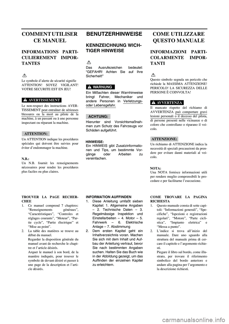 YAMAHA YZ250F 2003 User Guide
COMMENT UTILISER
CE MANUEL
INFORMATIONS PARTI-
CULIEREMENT IMPOR-
TANTES
Le symbole d’alerte de sécurité signifie
ATTENTION! SOYEZ VIGILANT!
VOTRE SECURITE EST EN JEU!
Le non-respect des ins YAMAHA YZ250F 2003 User Guide
COMMENT UTILISER
CE MANUEL
INFORMATIONS PARTI-
CULIEREMENT IMPOR-
TANTES
Le symbole d’alerte de sécurité signifie
ATTENTION! SOYEZ VIGILANT!
VOTRE SECURITE EST EN JEU!
Le non-respect des ins