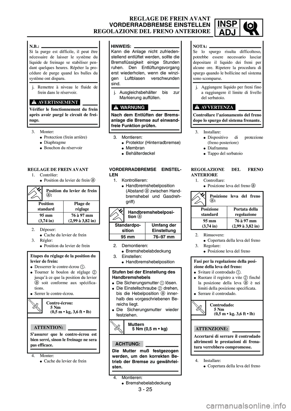 YAMAHA YZ250F 2003  Owners Manual INSP
ADJ
 
REGLAGE DE FREIN AVANT 
VORDERRADBREMSE EINSTELLEN 
REGOLAZIONE DEL FRENO ANTERIORE 
3. Montieren: 
 
Protektor (Hinterradbremse) 
 
Membran 
 
Behälterdeckel 
VORDERRADBREMSE EINSTEL-
