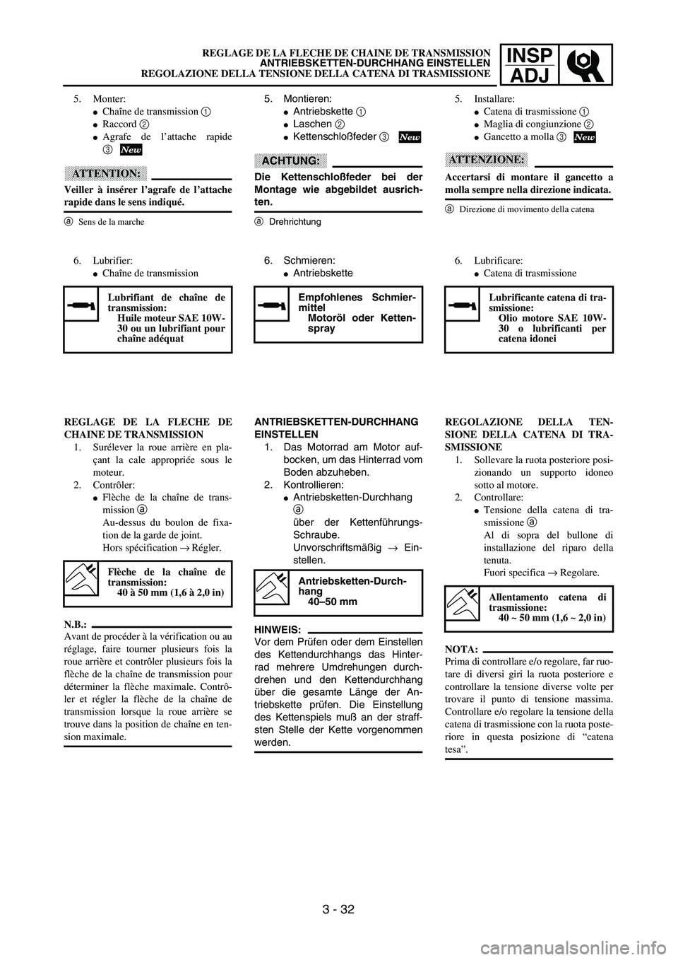YAMAHA YZ250F 2003  Owners Manual INSP
ADJREGLAGE DE LA FLECHE DE CHAINE DE TRANSMISSION
ANTRIEBSKETTEN-DURCHHANG EINSTELLEN
REGOLAZIONE DELLA TENSIONE DELLA CATENA DI TRASMISSIONE
5. Montieren:
Antriebskette 1 
Laschen 2 
Kettensc
