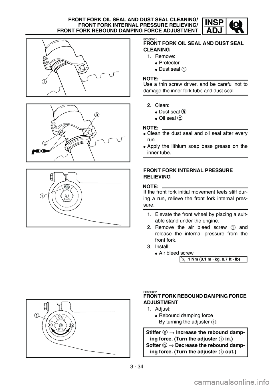 YAMAHA YZ250F 2003  Owners Manual 3 - 34
INSP
ADJFRONT FORK OIL SEAL AND DUST SEAL CLEANING/
FRONT FORK INTERNAL PRESSURE RELIEVING/
FRONT FORK REBOUND DAMPING FORCE ADJUSTMENT
EC36D001
FRONT FORK OIL SEAL AND DUST SEAL 
CLEANING
1. R