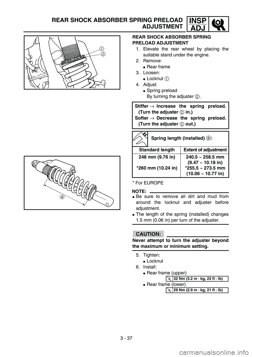 YAMAHA YZ250F 2003  Owners Manual 3 - 37
INSP
ADJREAR SHOCK ABSORBER SPRING PRELOAD
ADJUSTMENT
REAR SHOCK ABSORBER SPRING 
PRELOAD ADJUSTMENT
1. Elevate the rear wheel by placing the
suitable stand under the engine.
2. Remove:
Rear f