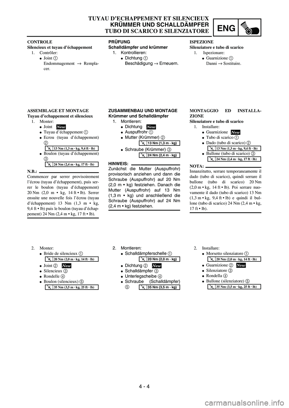 YAMAHA YZ250F 2003  Owners Manual ENG
 
4 - 4 
PRÜFUNG
Schalldämpfer und krümmer 
1. Kontrollieren: 
 
Dichtung  
1 
 
Beschädigung  
→ 
 Erneuern. 
ZUSAMMENBAU UND MONTAGE
Krümmer und Schalldämpfer 
1. Montieren: 
 
Dichtun