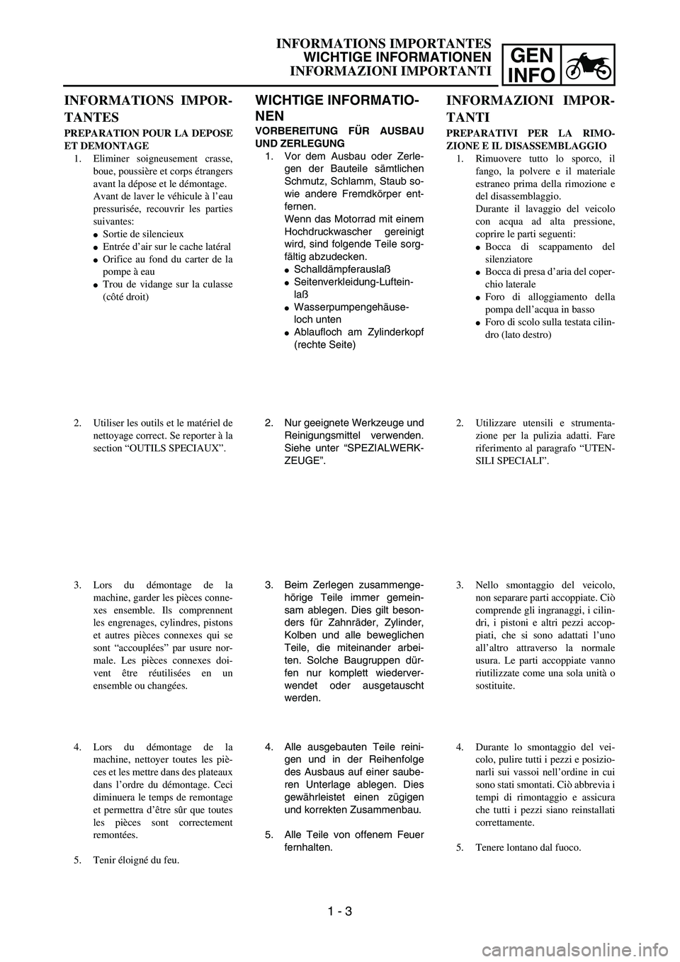 YAMAHA YZ250F 2003 Owners Manual GEN
INFO
INFORMATIONS IMPORTANTES
WICHTIGE INFORMATIONEN
INFORMAZIONI IMPORTANTI
WICHTIGE INFORMATIO-
NEN
VORBEREITUNG FÜR AUSBAU
UND ZERLEGUNG
1. Vor dem Ausbau oder Zerle-
gen der Bauteile sämtlic YAMAHA YZ250F 2003 Owners Manual GEN
INFO
INFORMATIONS IMPORTANTES
WICHTIGE INFORMATIONEN
INFORMAZIONI IMPORTANTI
WICHTIGE INFORMATIO-
NEN
VORBEREITUNG FÜR AUSBAU
UND ZERLEGUNG
1. Vor dem Ausbau oder Zerle-
gen der Bauteile sämtlic