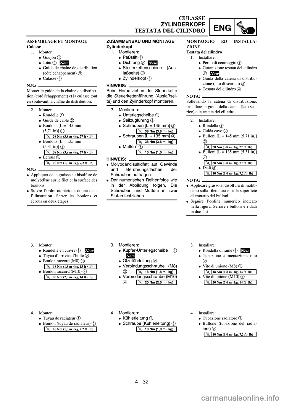 YAMAHA YZ250F 2003  Owners Manual ENG
4 - 32
ZUSAMMENBAU UND MONTAGE
Zylinderkopf
1. Montieren:
Paßstift 1 
Dichtung 2
Steuerkettenschiene (Aus-
laßseite) 3 
Zylinderkopf 4 
HINWEIS:
Beim Heraufziehen der Steuerkette
die Steuerk