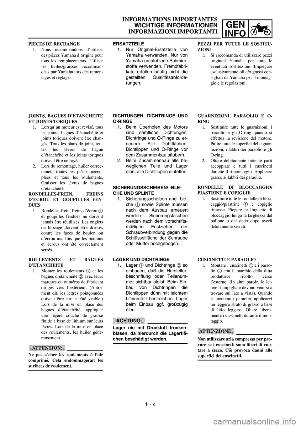 YAMAHA YZ250F 2003  Betriebsanleitungen (in German) GEN
INFO
INFORMATIONS IMPORTANTES
WICHTIGE INFORMATIONEN
INFORMAZIONI IMPORTANTI
ERSATZTEILE
1. Nur Original-Ersatzteile von
Yamaha verwenden. Nur von
Yamaha empfohlene Schmier-
stoffe verwenden. Frem