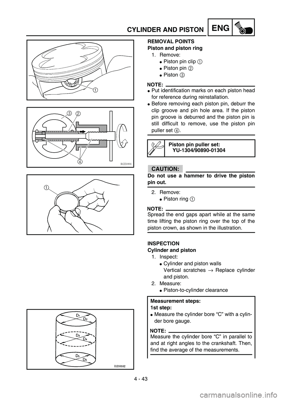 YAMAHA YZ250F 2003  Owners Manual 4 - 43
ENGCYLINDER AND PISTON
REMOVAL POINTS
Piston and piston ring
1. Remove:
Piston pin clip 1 
Piston pin 2 
Piston 3 
NOTE:
Put identification marks on each piston head
for reference during re