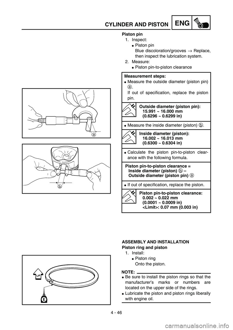YAMAHA YZ250F 2003  Owners Manual 4 - 46
ENGCYLINDER AND PISTON
Piston pin
1. Inspect:
Piston pin
Blue discoloration/grooves → Replace,
then inspect the lubrication system.
2. Measure:
Piston pin-to-piston clearance
ASSEMBLY AND I