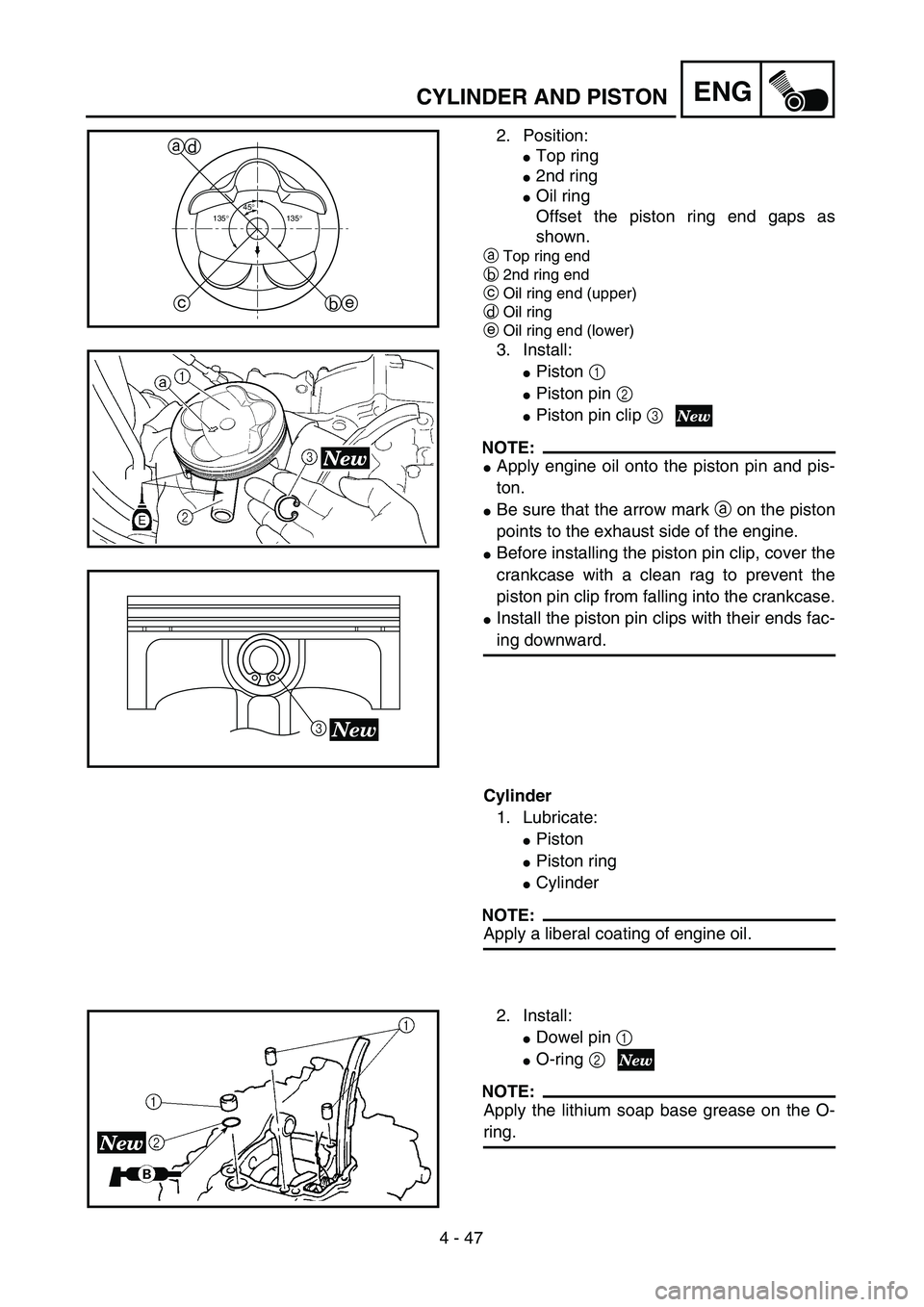 YAMAHA YZ250F 2003  Owners Manual 4 - 47
ENGCYLINDER AND PISTON
2. Position:
Top ring
2nd ring
Oil ring
Offset the piston ring end gaps as
shown.
aTop ring end
b2nd ring end
cOil ring end (upper)
dOil ring
eOil ring end (lower)
3. 