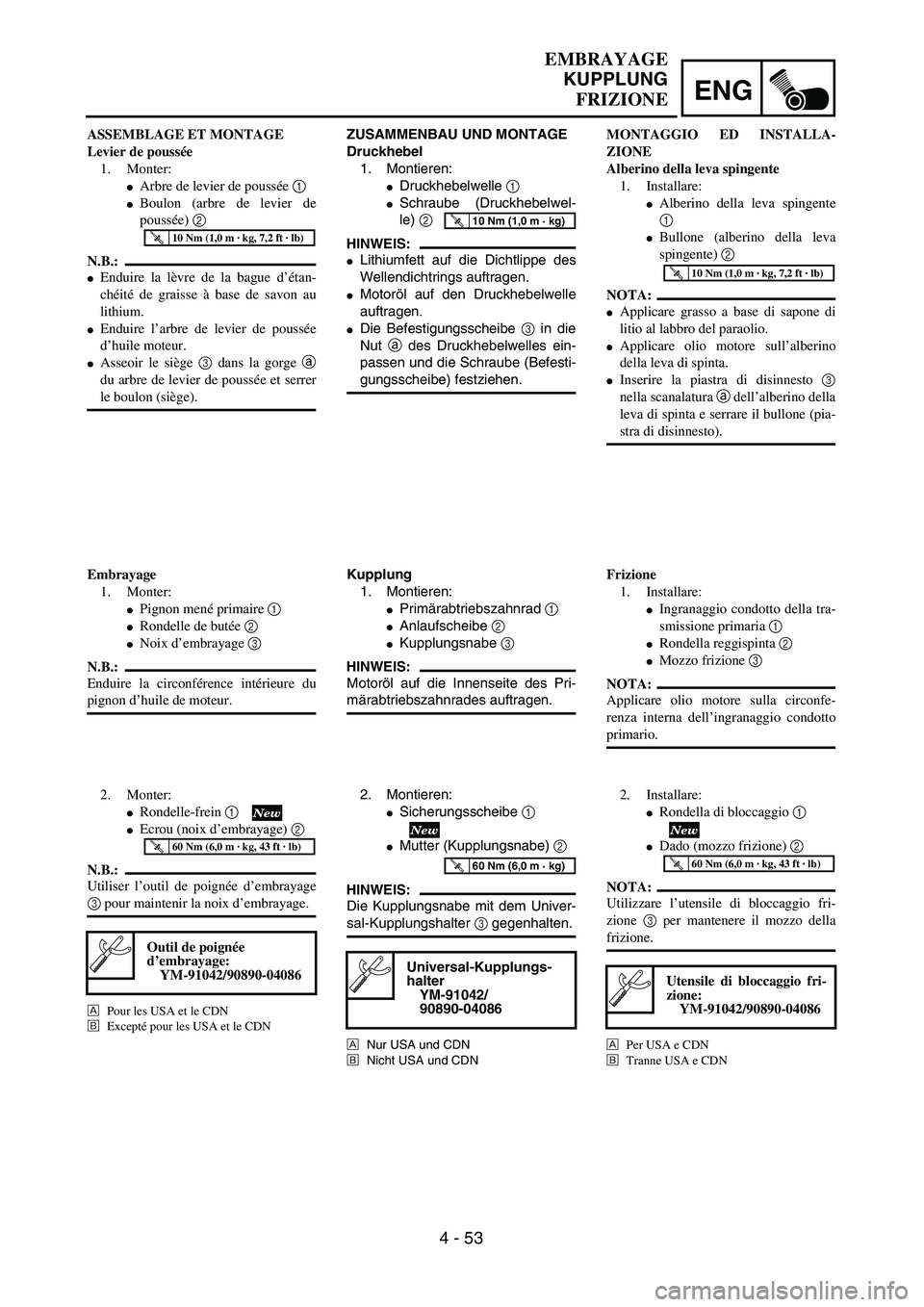 YAMAHA YZ250F 2003  Owners Manual ENG
4 - 53
EMBRAYAGE
KUPPLUNG
FRIZIONE
ZUSAMMENBAU UND MONTAGE
Druckhebel
1. Montieren:
Druckhebelwelle 1 
Schraube (Druckhebelwel-
le) 2 
HINWEIS:
Lithiumfett auf die Dichtlippe des
Wellendichtrin