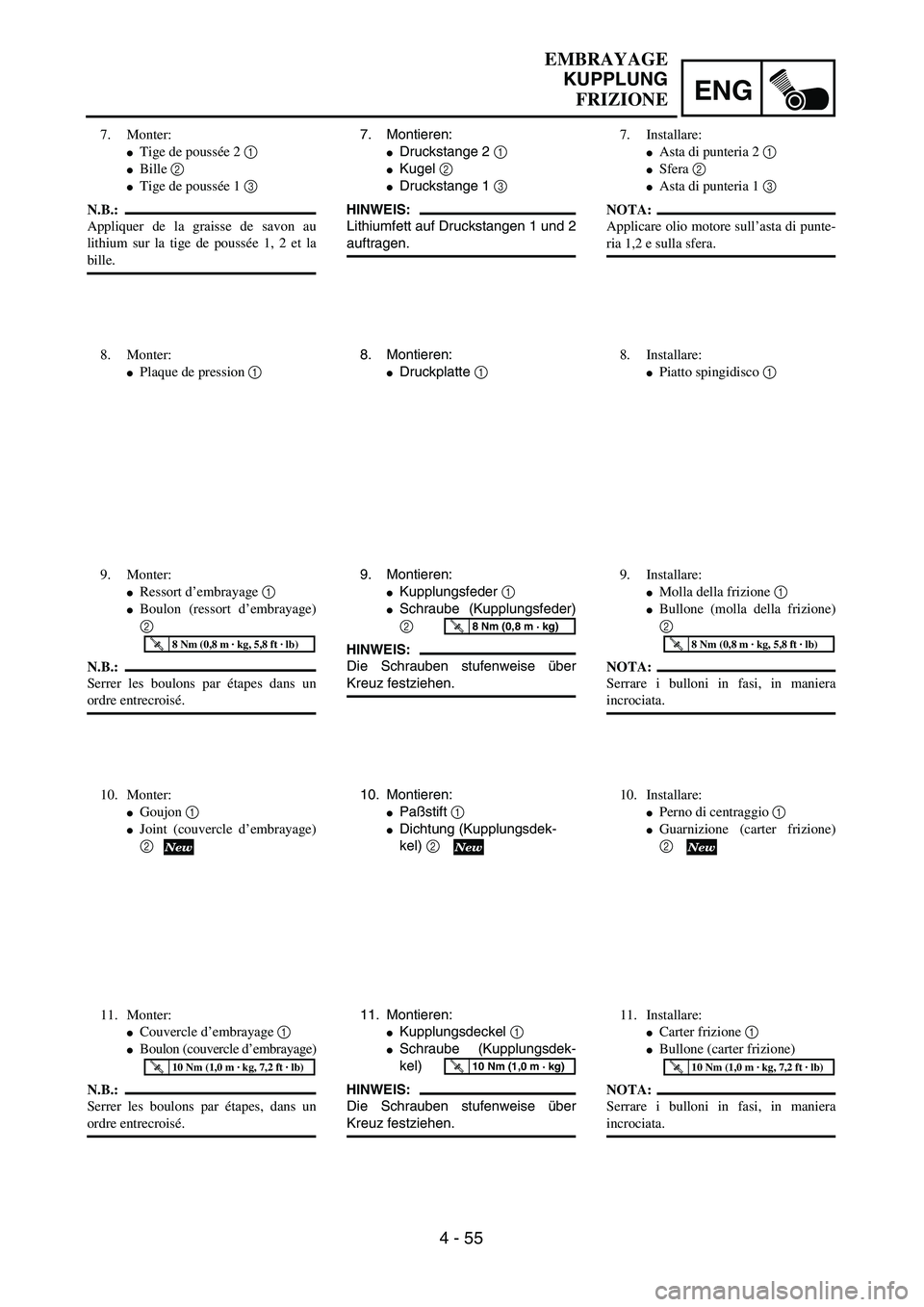YAMAHA YZ250F 2003  Owners Manual ENG
4 - 55
7. Montieren:
Druckstange 2 1 
Kugel 2 
Druckstange 1 3 
HINWEIS:
Lithiumfett auf Druckstangen 1 und 2
auftragen.
8. Montieren:
Druckplatte 1 
9. Montieren:
Kupplungsfeder 1 
Schraube