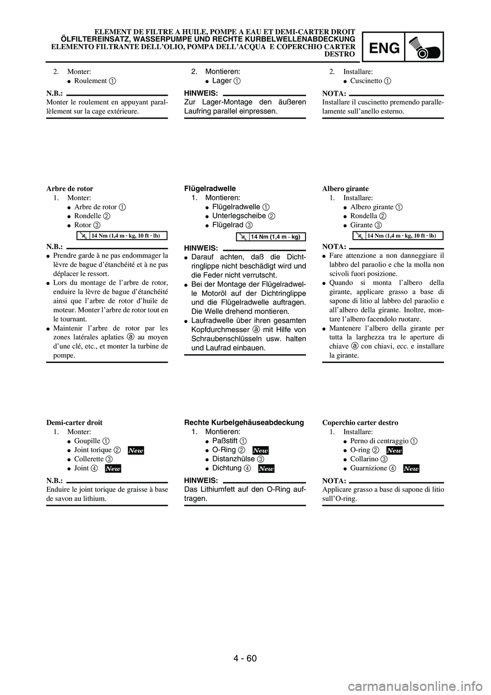 YAMAHA YZ250F 2003  Owners Manual ENG
4 - 60
2. Montieren:
Lager 1 
HINWEIS:
Zur Lager-Montage den äußeren
Laufring parallel einpressen.
Flügelradwelle
1. Montieren:
Flügelradwelle 1 
Unterlegscheibe 2 
Flügelrad 3 
HINWEIS:
