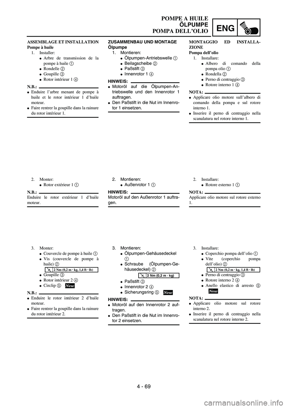 YAMAHA YZ250F 2003  Owners Manual ENG
4 - 69
ZUSAMMENBAU UND MONTAGE
Ölpumpe
1. Montieren:
Ölpumpen-Antriebswelle 1 
Beilagscheibe 2 
Paßstift 3 
Innenrotor 1 4 
HINWEIS:
Motoröl auf die Ölpumpen-An-
triebswelle und den Inne