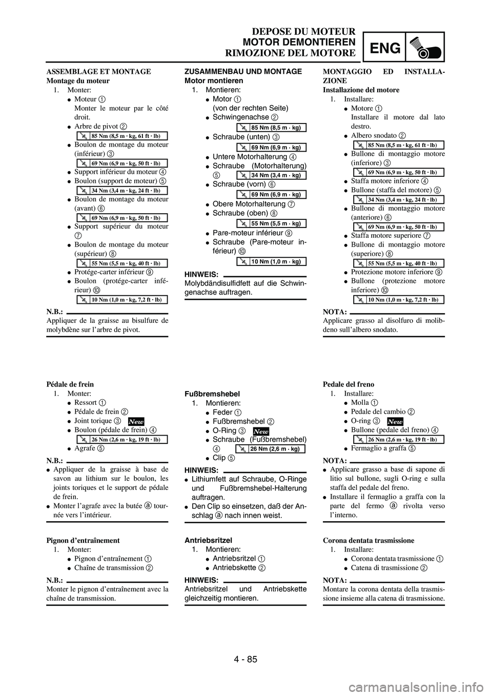 YAMAHA YZ250F 2003  Owners Manual ENG
4 - 85
DEPOSE DU MOTEUR
MOTOR DEMONTIEREN
RIMOZIONE DEL MOTORE
ZUSAMMENBAU UND MONTAGE
Motor montieren
1. Montieren:
Motor 1 
(von der rechten Seite)
Schwingenachse 2 
Schraube (unten) 3 
Unte
