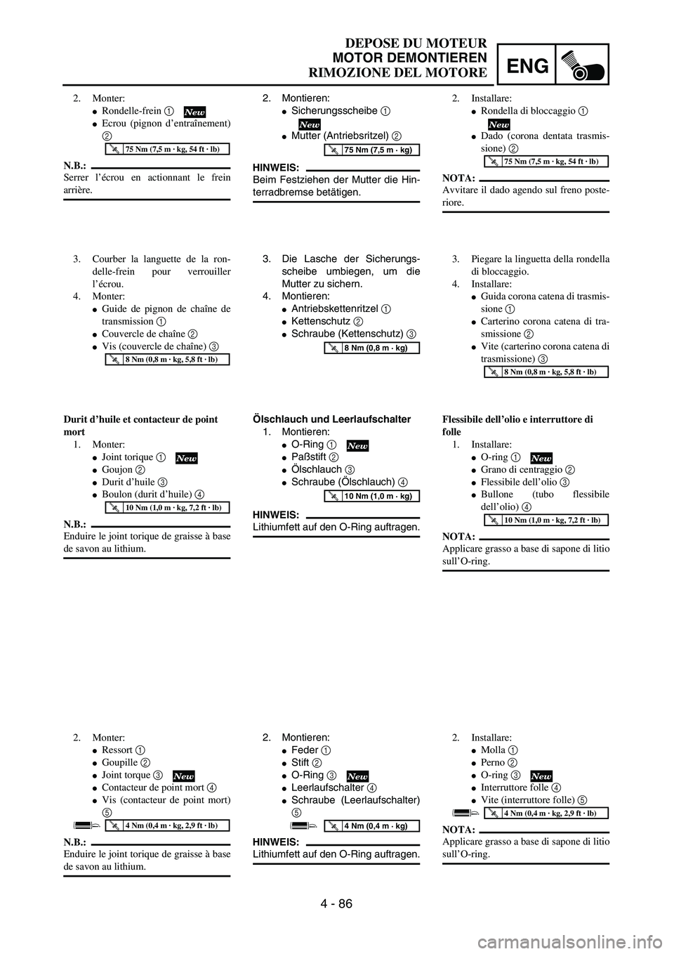 YAMAHA YZ250F 2003  Owners Manual ENG
4 - 86
DEPOSE DU MOTEUR
MOTOR DEMONTIEREN
RIMOZIONE DEL MOTORE
2. Montieren:
Sicherungsscheibe 1 
Mutter (Antriebsritzel) 2 
HINWEIS:
Beim Festziehen der Mutter die Hin-
terradbremse betätigen.