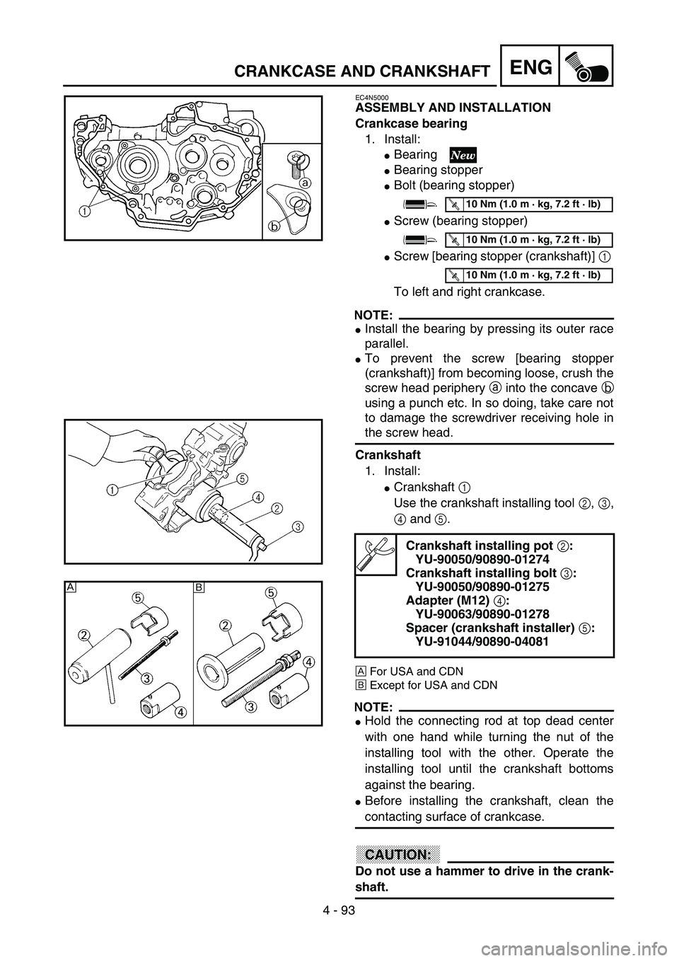 YAMAHA YZ250F 2003  Owners Manual 4 - 93
ENGCRANKCASE AND CRANKSHAFT
EC4N5000
ASSEMBLY AND INSTALLATION
Crankcase bearing
1. Install:
Bearing 
Bearing stopper
Bolt (bearing stopper)
Screw (bearing stopper)
Screw [bearing stopper 