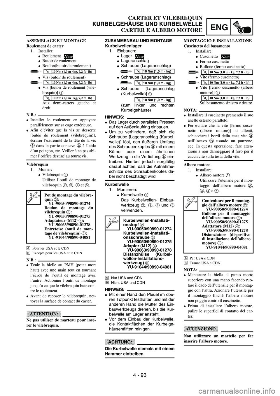 YAMAHA YZ250F 2003  Owners Manual ENG
4 - 93
CARTER ET VILEBREQUIN
KURBELGEHÄUSE UND KURBELWELLE
CARTER E ALBERO MOTORE
ZUSAMMENBAU UND MONTAGE
Kurbelwellenlager
1. Einbauen:
Lager
Lageranschlag
Schraube (Lageranschlag)
Schraube 