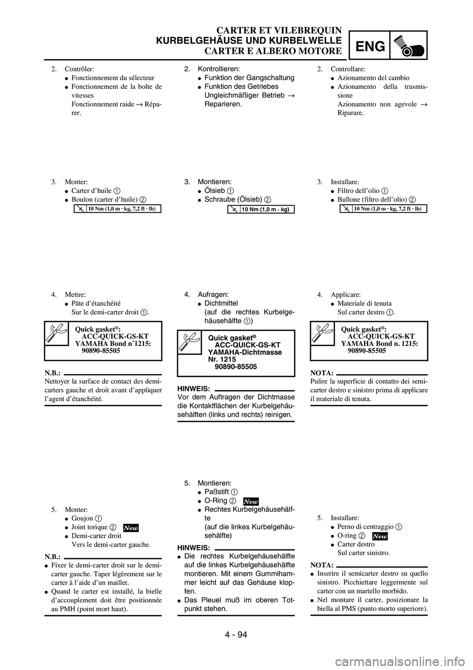 YAMAHA YZ250F 2003  Owners Manual ENG
4 - 94
2. Kontrollieren:
Funktion der Gangschaltung
Funktion des Getriebes
Ungleichmäßiger Betrieb →
Reparieren.
3. Montieren:
Ölsieb 1 
Schraube (Ölsieb) 2 
T R..10 Nm (1,0 m · kg)
4. 