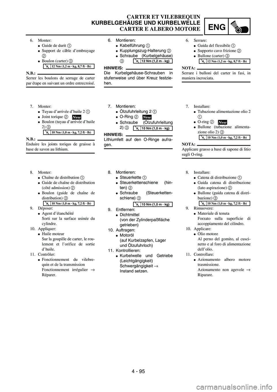 YAMAHA YZ250F 2003  Owners Manual ENG
4 - 95
6. Montieren:
Kabelführung 1 
Kupplungszug-Halterung 2 
Schraube (Kurbelgehäuse)
3 
HINWEIS:
Die Kurbelgehäuse-Schrauben in
stufenweise und über Kreuz festzie-
hen.
T R..12 Nm (1,2 m