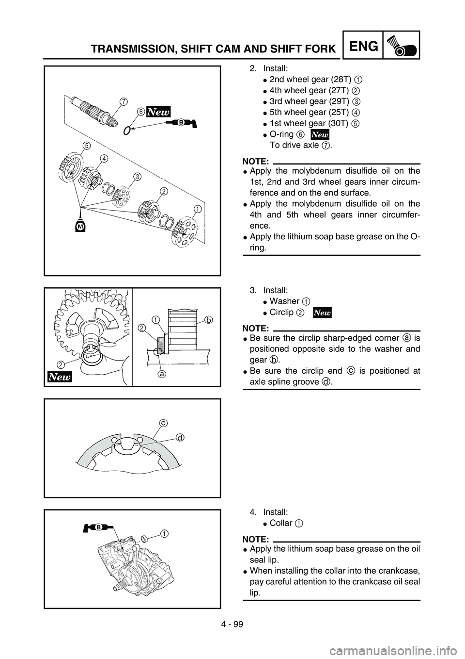 YAMAHA YZ250F 2003  Owners Manual 4 - 99
ENGTRANSMISSION, SHIFT CAM AND SHIFT FORK
2. Install:
2nd wheel gear (28T) 1 
4th wheel gear (27T) 2 
3rd wheel gear (29T) 3 
5th wheel gear (25T) 4 
1st wheel gear (30T) 5 
O-ring 6
To d