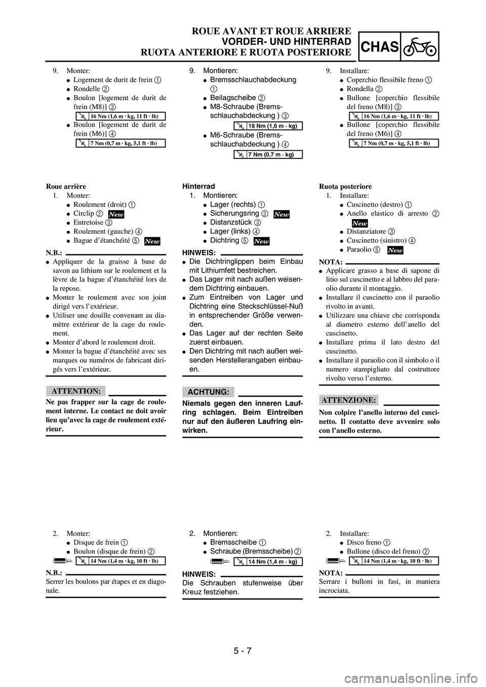 YAMAHA YZ250F 2003  Owners Manual 5 - 7
CHAS
ROUE AVANT ET ROUE ARRIERE
VORDER- UND HINTERRAD
RUOTA ANTERIORE E RUOTA POSTERIORE
9. Montieren:
Bremsschlauchabdeckung
1 
Beilagscheibe 2 
M8-Schraube (Brems-
schlauchabdeckung ) 3 
M