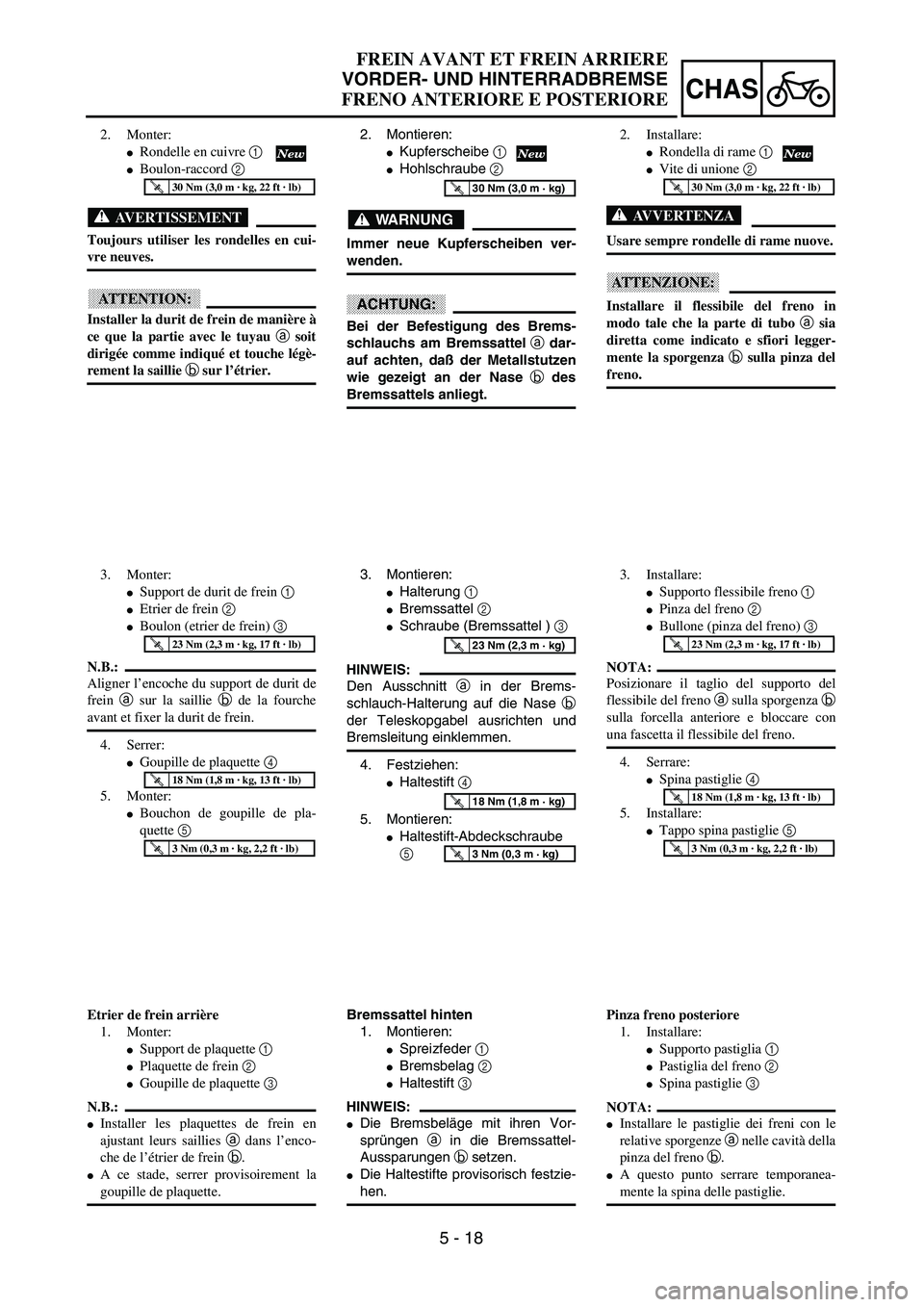 YAMAHA YZ250F 2003  Owners Manual 5 - 18
CHAS
FREIN AVANT ET FREIN ARRIERE
VORDER- UND HINTERRADBREMSE
FRENO ANTERIORE E POSTERIORE
2. Montieren:
Kupferscheibe 1
Hohlschraube 2 
WARNUNG
Immer neue Kupferscheiben ver-
wenden.
ACHTUNG