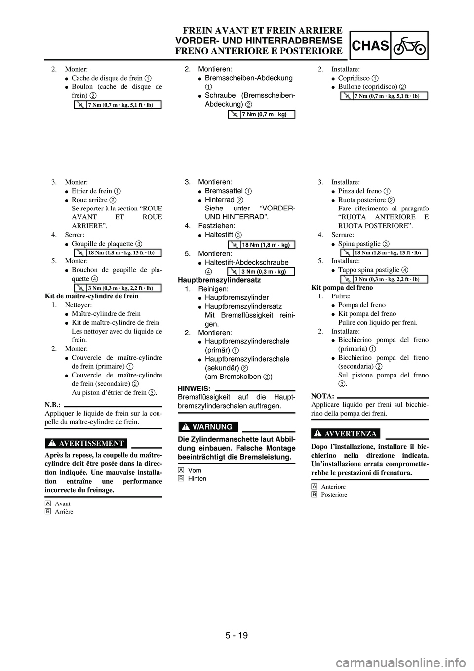 YAMAHA YZ250F 2003  Owners Manual 5 - 19
CHAS
FREIN AVANT ET FREIN ARRIERE
VORDER- UND HINTERRADBREMSE
FRENO ANTERIORE E POSTERIORE
2. Montieren:
Bremsscheiben-Abdeckung
1 
Schraube (Bremsscheiben-
Abdeckung) 2 
T R..7 Nm (0,7 m · 
