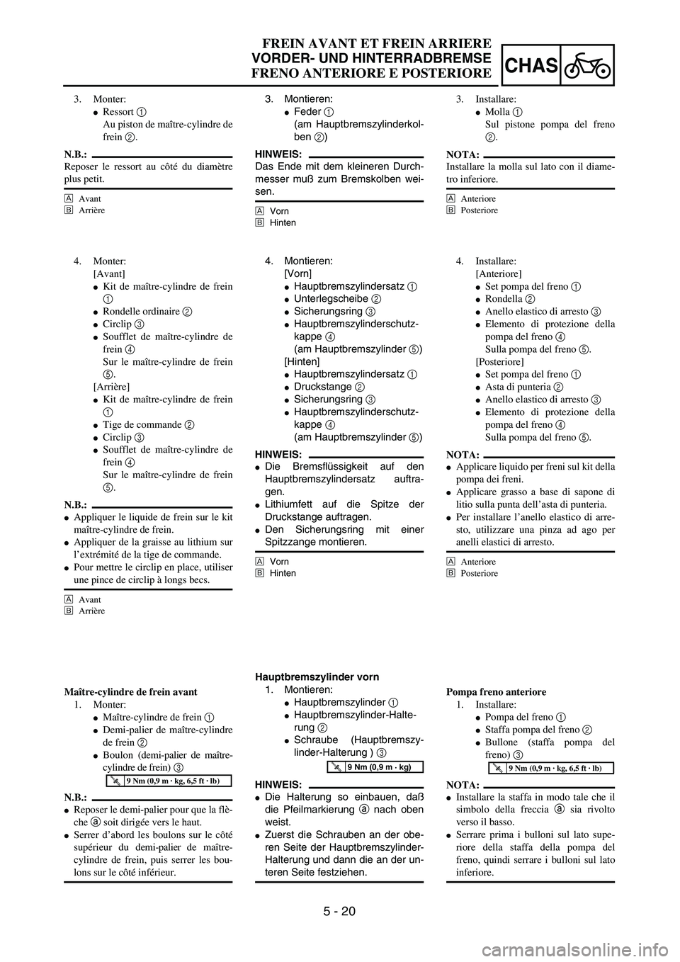 YAMAHA YZ250F 2003  Owners Manual 5 - 20
CHAS
FREIN AVANT ET FREIN ARRIERE
VORDER- UND HINTERRADBREMSE
FRENO ANTERIORE E POSTERIORE
3. Montieren:
Feder 1 
(am Hauptbremszylinderkol-
ben 2)
HINWEIS:
Das Ende mit dem kleineren Durch-
m
