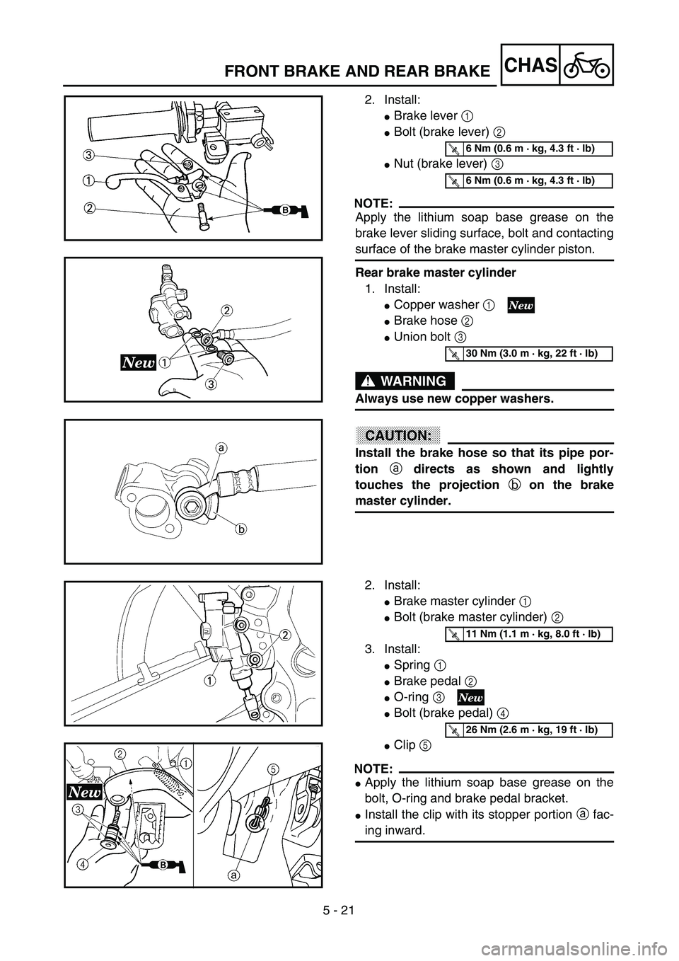 YAMAHA YZ250F 2003  Owners Manual 5 - 21
CHASFRONT BRAKE AND REAR BRAKE
2. Install:
Brake lever 1 
Bolt (brake lever) 2 
Nut (brake lever) 3 
NOTE:
Apply the lithium soap base grease on the
brake lever sliding surface, bolt and con