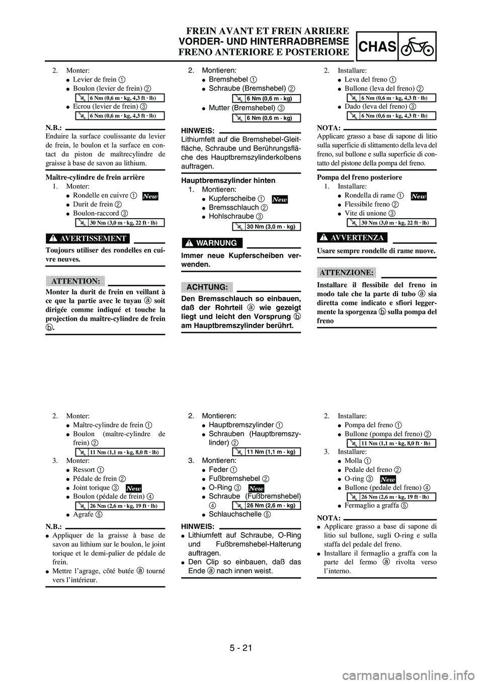 YAMAHA YZ250F 2003  Owners Manual 5 - 21
CHAS
FREIN AVANT ET FREIN ARRIERE
VORDER- UND HINTERRADBREMSE
FRENO ANTERIORE E POSTERIORE
2. Montieren:
Bremshebel 1 
Schraube (Bremshebel) 2 
Mutter (Bremshebel) 3 
HINWEIS:
Lithiumfett au