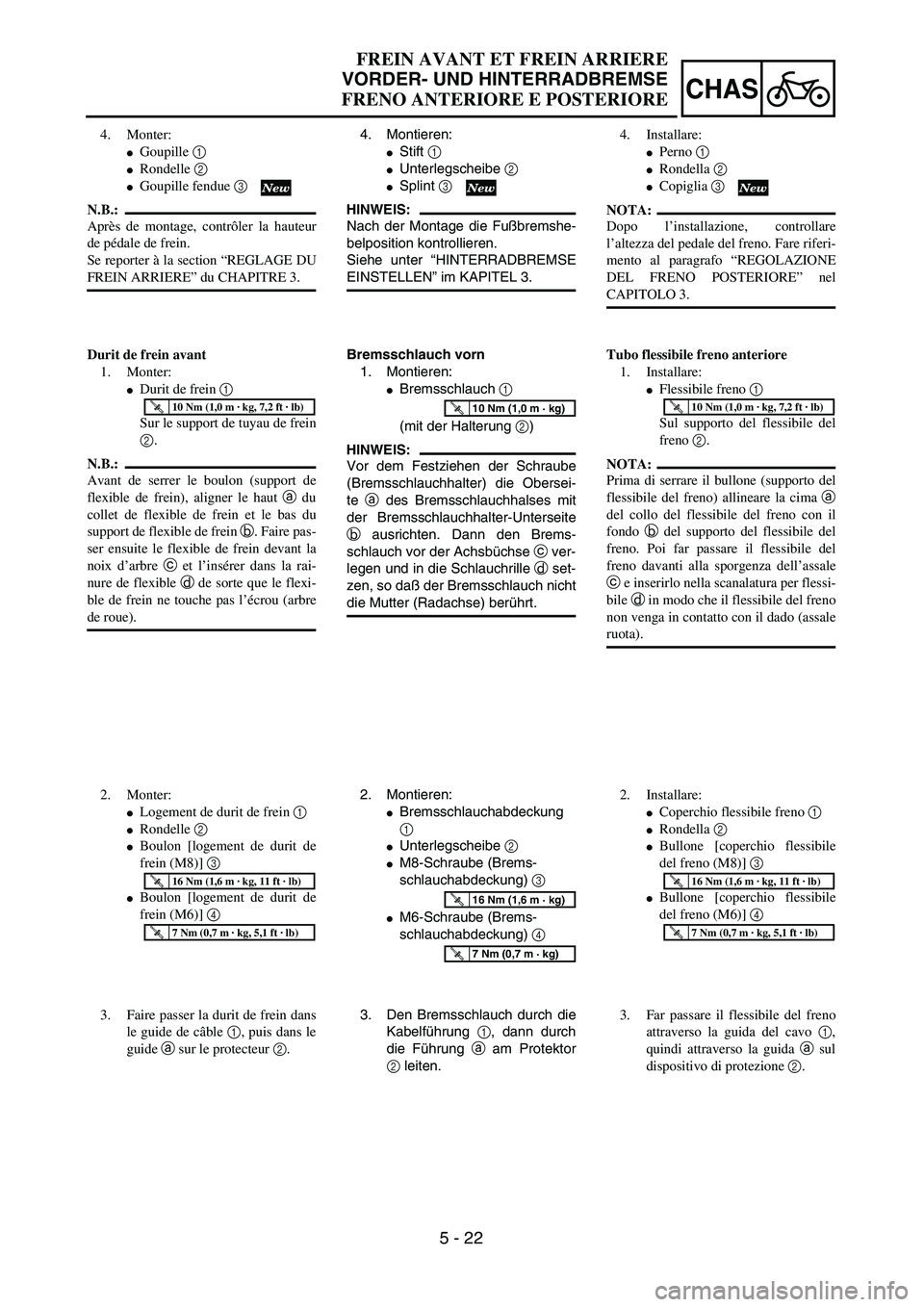 YAMAHA YZ250F 2003  Owners Manual 5 - 22
CHAS
FREIN AVANT ET FREIN ARRIERE
VORDER- UND HINTERRADBREMSE
FRENO ANTERIORE E POSTERIORE
4. Montieren:
Stift 1 
Unterlegscheibe 2 
Splint 3 
HINWEIS:
Nach der Montage die Fußbremshe-
belp