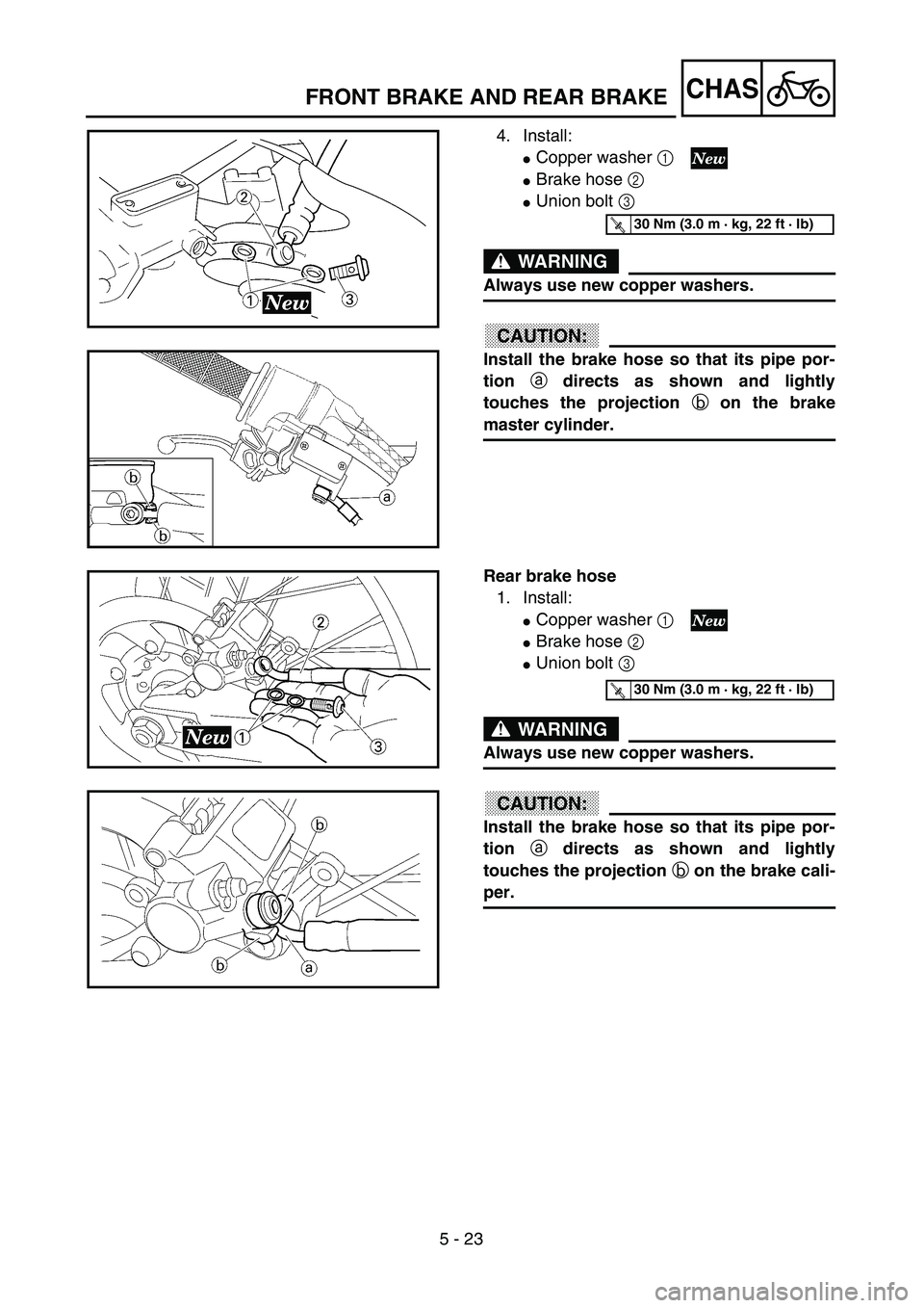 YAMAHA YZ250F 2003  Owners Manual 5 - 23
CHASFRONT BRAKE AND REAR BRAKE
4. Install:
Copper washer 1 
Brake hose 2 
Union bolt 3 
WARNING
Always use new copper washers.
ACHTUNG:CAUTION:
Install the brake hose so that its pipe por-
t