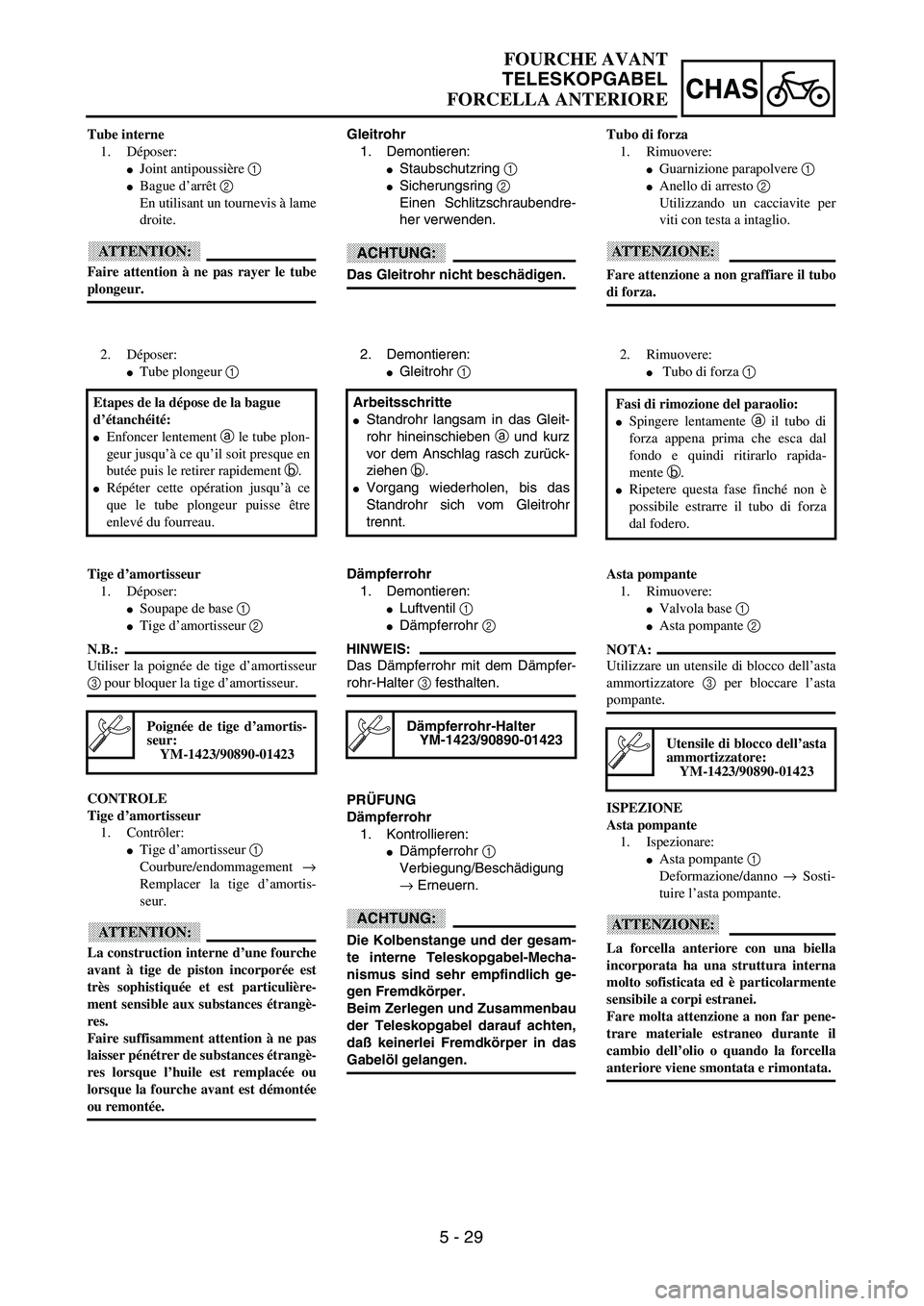 YAMAHA YZ250F 2003  Owners Manual 5 - 29
CHAS
Gleitrohr
1. Demontieren:
Staubschutzring 1 
Sicherungsring 2 
Einen Schlitzschraubendre-
her verwenden.
ACHTUNG:
Das Gleitrohr nicht beschädigen.
2. Demontieren:
Gleitrohr 1 
Arbeitss