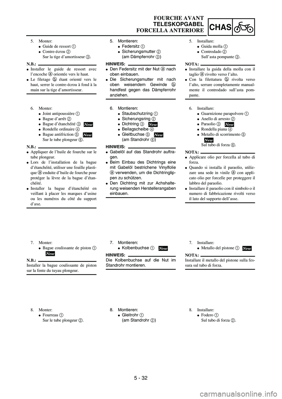 YAMAHA YZ250F 2003  Owners Manual 5 - 32
CHAS
FOURCHE AVANT
TELESKOPGABEL
FORCELLA ANTERIORE
5. Montieren:
Federsitz 1 
Sicherungsmutter 2 
(am Dämpferrohr 3)
HINWEIS:
Den Federsitz mit der Nut a nach
oben einbauen.
Die Sicherung