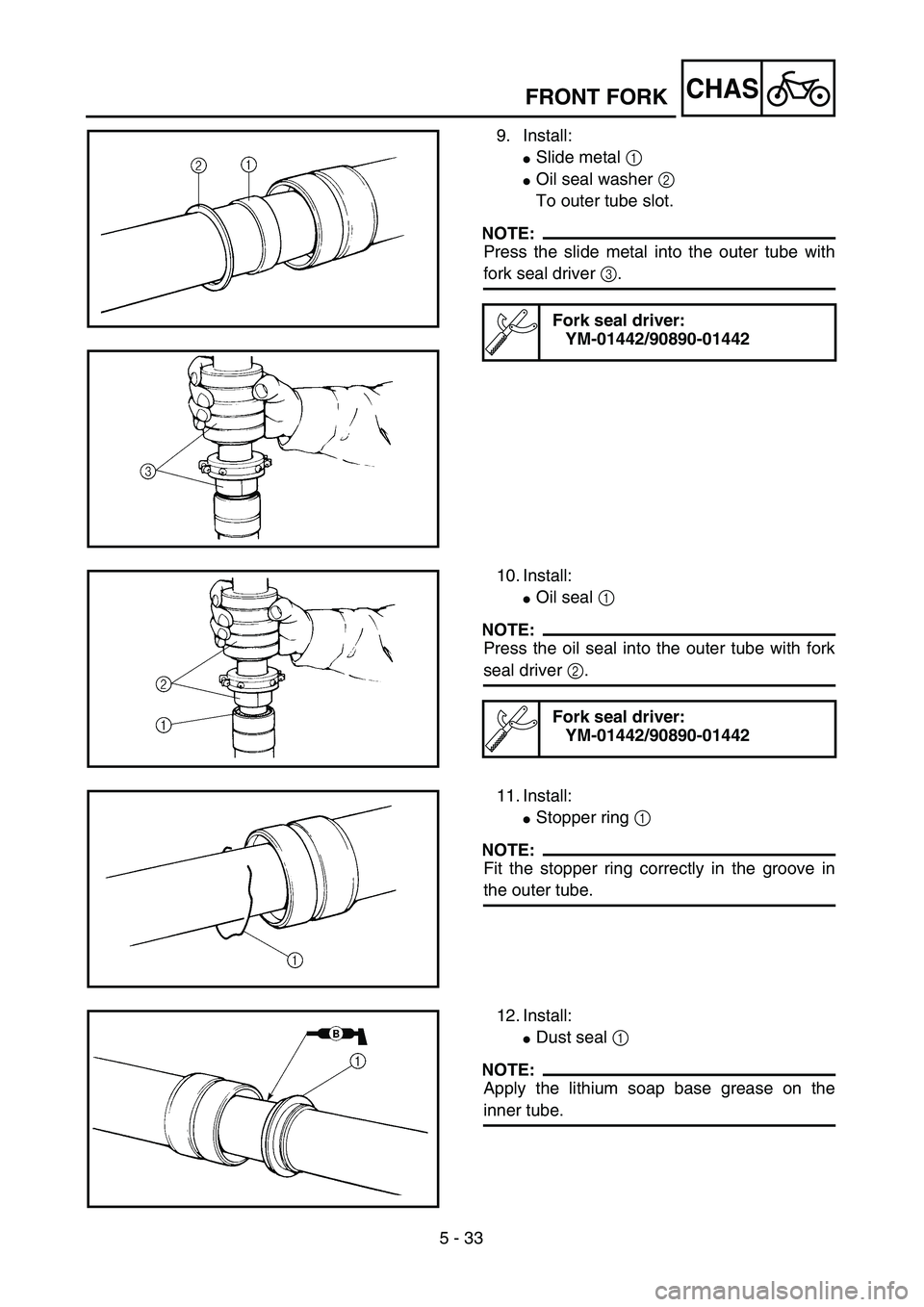 YAMAHA YZ250F 2003  Owners Manual 5 - 33
CHASFRONT FORK
9. Install:
Slide metal 1 
Oil seal washer 2 
To outer tube slot.
NOTE:
Press the slide metal into the outer tube with
fork seal driver 3.
Fork seal driver:
YM-01442/90890-0144