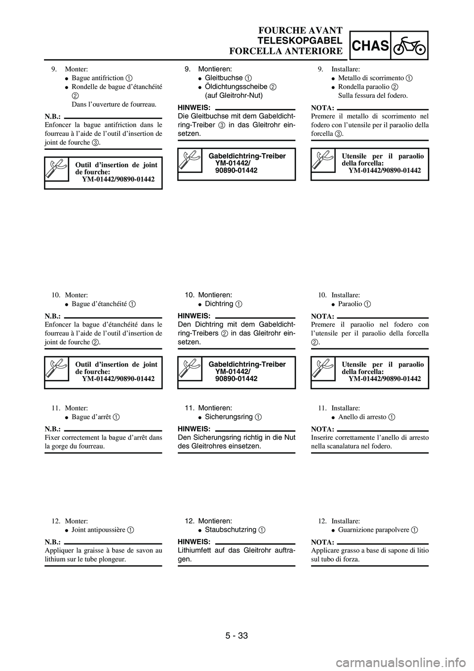 YAMAHA YZ250F 2003  Owners Manual 5 - 33
CHAS
FOURCHE AVANT
TELESKOPGABEL
FORCELLA ANTERIORE
9. Montieren:
Gleitbuchse 1 
Öldichtungsscheibe 2 
(auf Gleitrohr-Nut)
HINWEIS:
Die Gleitbuchse mit dem Gabeldicht-
ring-Treiber 3 in das 