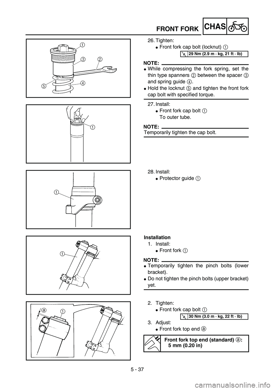 YAMAHA YZ250F 2003  Notices Demploi (in French) 5 - 37
CHASFRONT FORK
26. Tighten:
Front fork cap bolt (locknut) 1 
NOTE:
While compressing the fork spring, set the
thin type spanners 2 between the spacer 3
and spring guide 4.
Hold the locknut 5