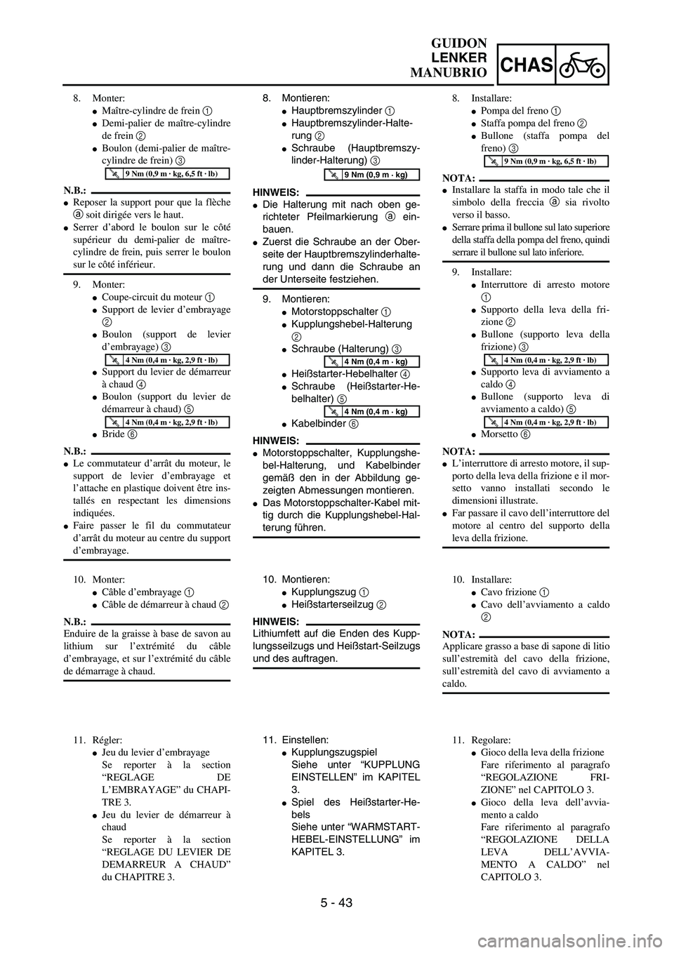 YAMAHA YZ250F 2003 Owners Manual 5 - 43
CHAS
GUIDON
LENKER
MANUBRIO
8. Montieren:
Hauptbremszylinder 1 
Hauptbremszylinder-Halte-
rung 2 
Schraube (Hauptbremszy-
linder-Halterung) 3 
HINWEIS:
Die Halterung mit nach oben ge-
richt