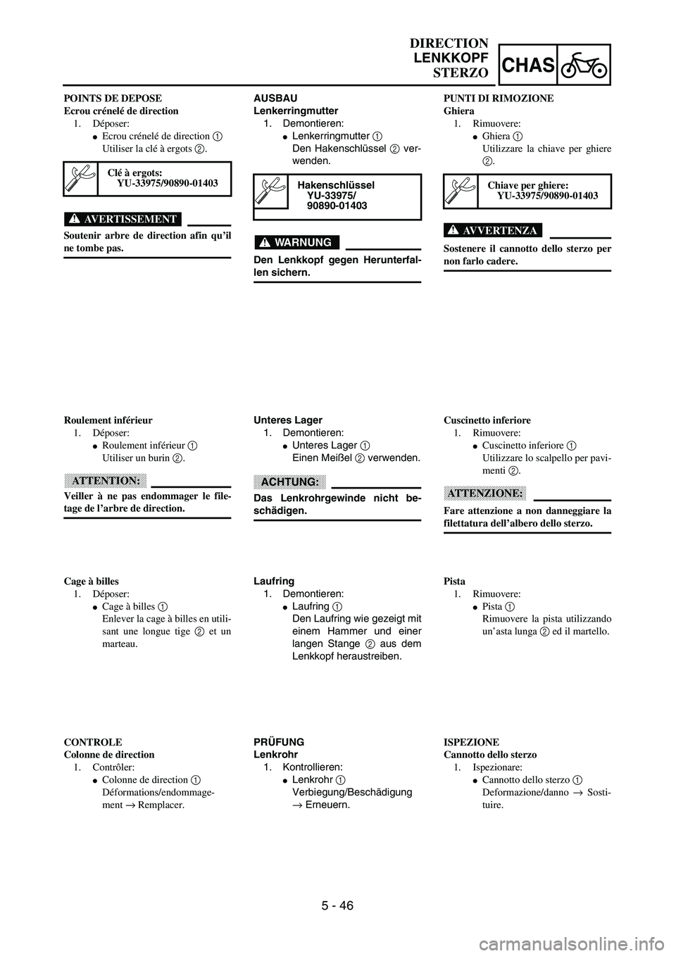 YAMAHA YZ250F 2003  Owners Manual  
5 - 46
CHAS
 
AUSBAU
Lenkerringmutter  
1. Demontieren: 
 
Lenkerringmutter   
1  
 
Den Hakenschlüssel   
2  
 ver-
wenden.
WARNUNG
 
Den Lenkkopf gegen Herunterfal- 
len sichern. 
Hakenschlüsse
