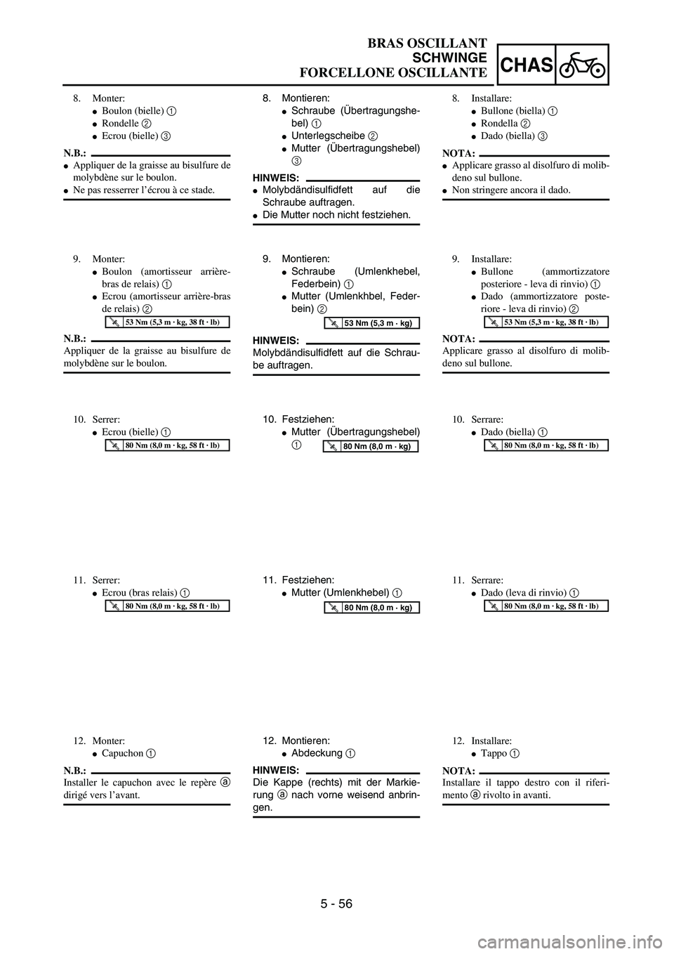 YAMAHA YZ250F 2003  Owners Manual 5 - 56
CHAS
BRAS OSCILLANT
SCHWINGE
FORCELLONE OSCILLANTE
8. Montieren:
Schraube (Übertragungshe-
bel) 1 
Unterlegscheibe 2 
Mutter (Übertragungshebel)
3 
HINWEIS:
Molybdändisulfidfett auf die
