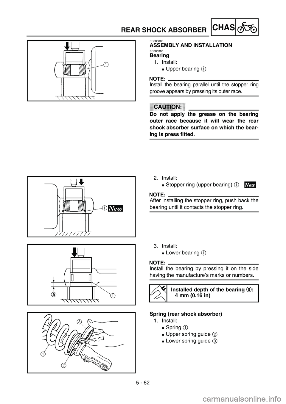 YAMAHA YZ250F 2003  Owners Manual 5 - 62
CHASREAR SHOCK ABSORBER
EC585000
ASSEMBLY AND INSTALLATION
EC585300
Bearing
1. Install:
Upper bearing 1 
NOTE:
Install the bearing parallel until the stopper ring
groove appears by pressing it