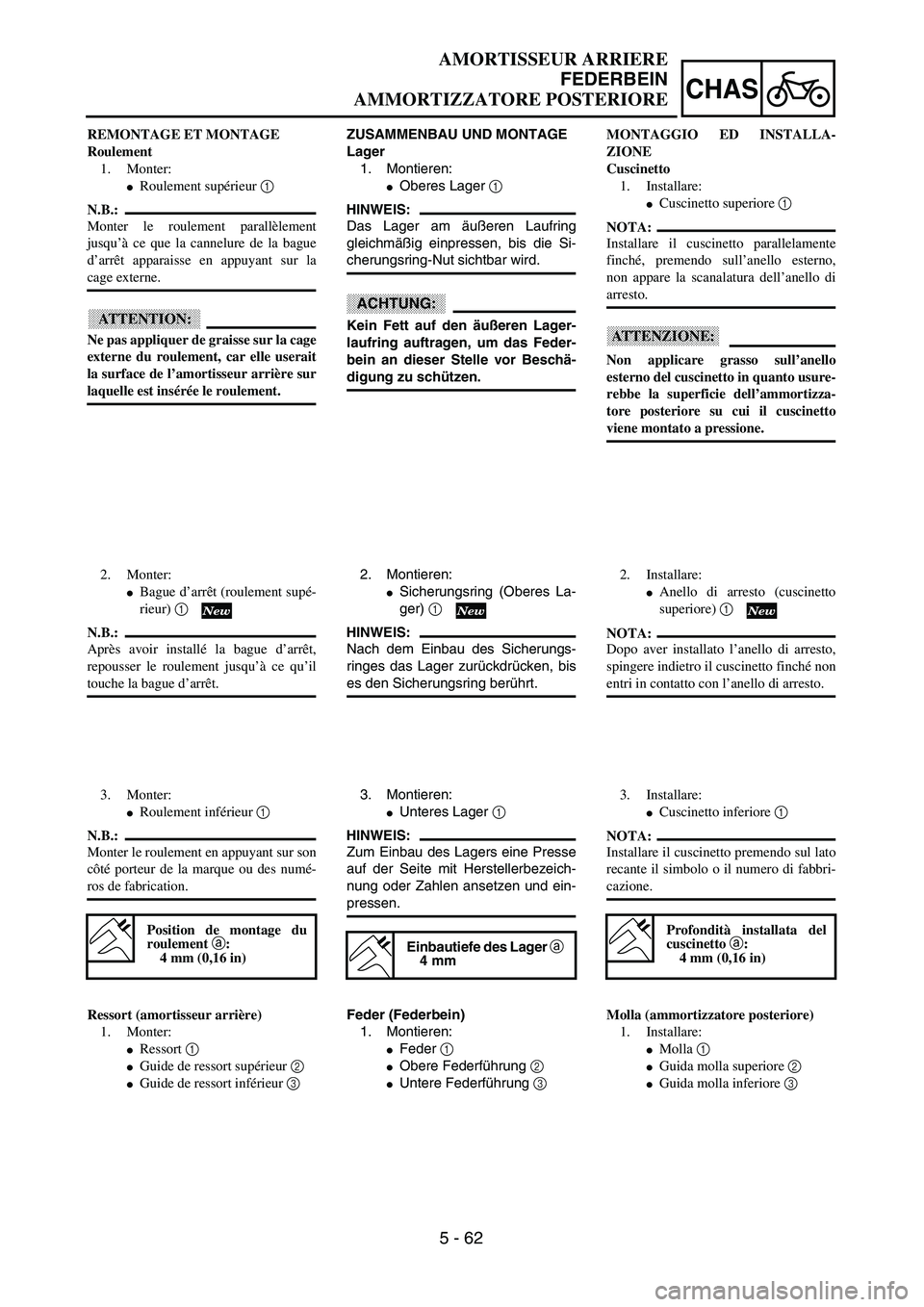 YAMAHA YZ250F 2003  Owners Manual 5 - 62
CHAS
AMORTISSEUR ARRIERE
FEDERBEIN
AMMORTIZZATORE POSTERIORE
ZUSAMMENBAU UND MONTAGE
Lager
1. Montieren:
Oberes Lager 1 
HINWEIS:
Das Lager am äußeren Laufring
gleichmäßig einpressen, bis 