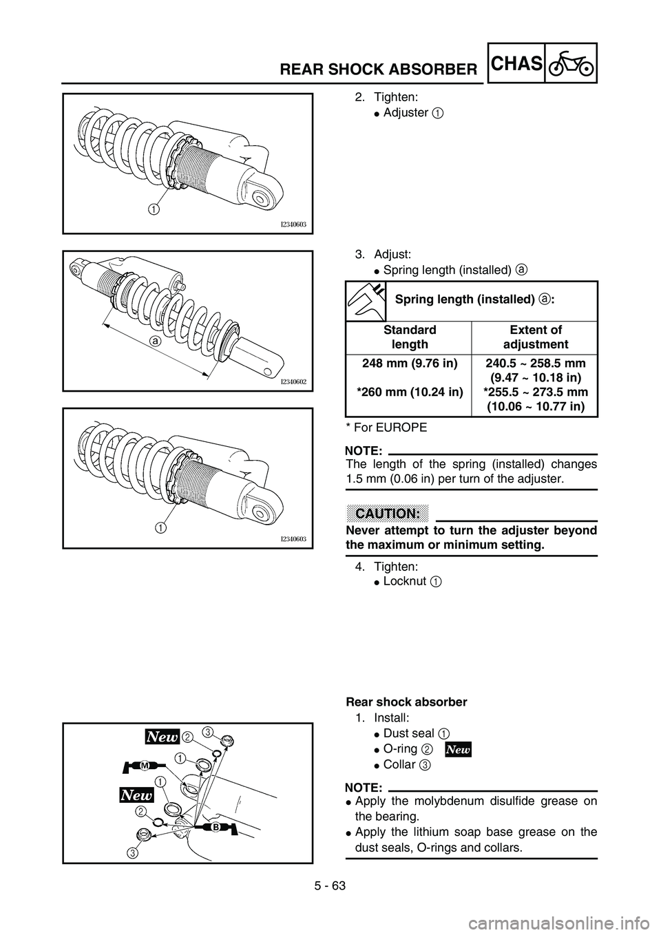 YAMAHA YZ250F 2003  Owners Manual 5 - 63
CHASREAR SHOCK ABSORBER
2. Tighten:
Adjuster 1 
3. Adjust:
Spring length (installed) a 
* For EUROPE
NOTE:
The length of the spring (installed) changes
1.5 mm (0.06 in) per turn of the adjust