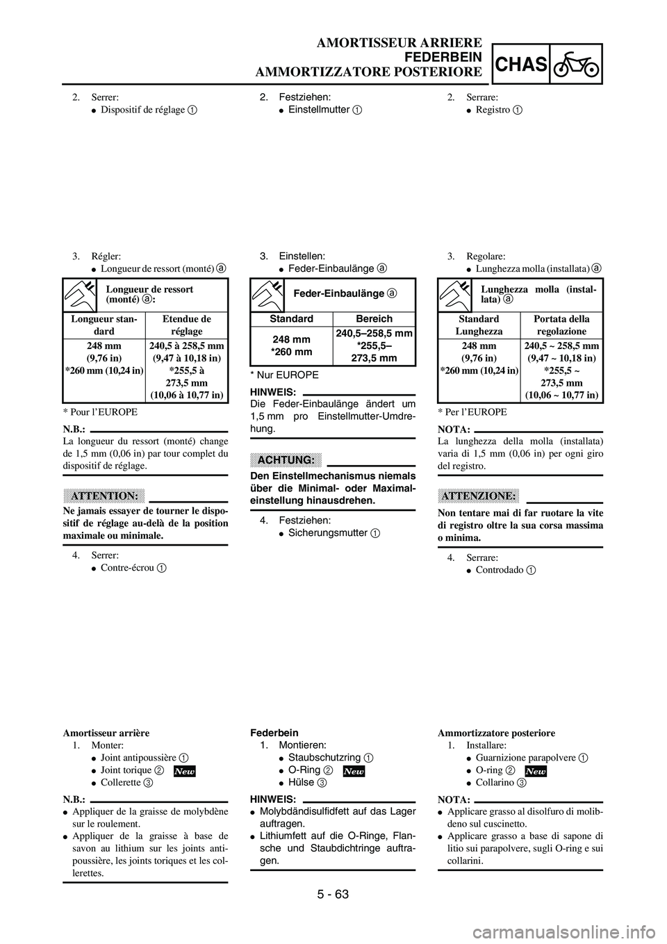 YAMAHA YZ250F 2003  Owners Manual 5 - 63
CHAS
AMORTISSEUR ARRIERE
FEDERBEIN
AMMORTIZZATORE POSTERIORE
2. Festziehen:
Einstellmutter 1 
3. Einstellen:
Feder-Einbaulänge a 
* Nur EUROPE
HINWEIS:
Die Feder-Einbaulänge ändert um
1,5 