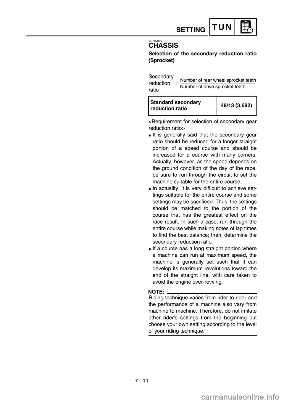 YAMAHA YZ250F 2003  Owners Manual 7 - 11
TUN
EC720000
CHASSIS
Selection of the secondary reduction ratio
(Sprocket)
Secondary 
reduction = 
ratio
<Requirement for selection of secondary gear
reduction ratio>
It is generally said that