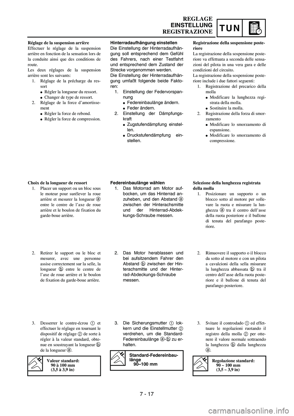 YAMAHA YZ250F 2003  Owners Manual TUN
Hinterradaufhängung einstellen
Die Einstellung der Hinterradaufhän-
gung soll entsprechend dem Gefühl
des Fahrers, nach einer Testfahrt
und entsprechend dem Zustand der
Strecke vorgenommen werd