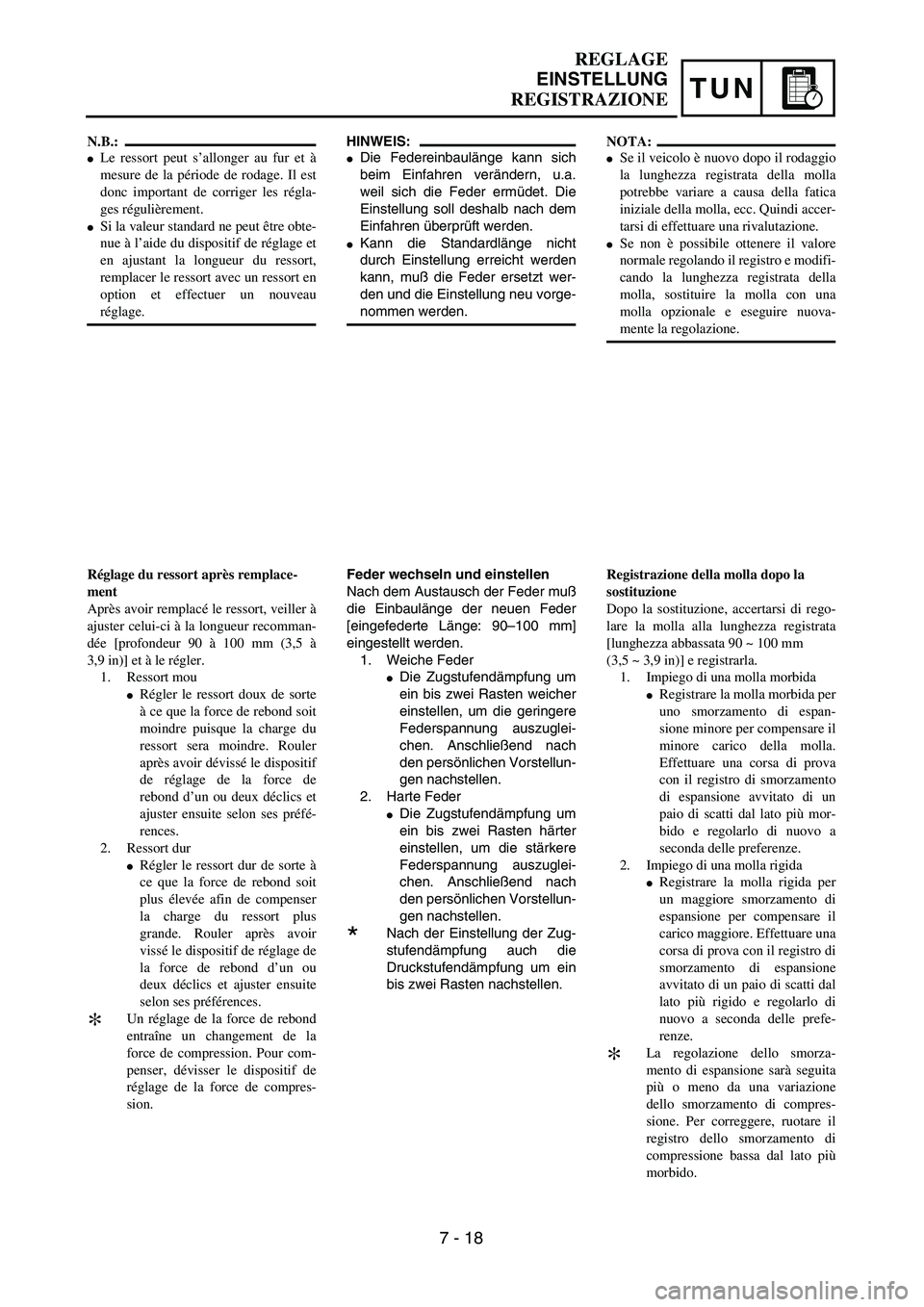 YAMAHA YZ250F 2003  Owners Manual TUN
HINWEIS:
Die Federeinbaulänge kann sich
beim Einfahren verändern, u.a.
weil sich die Feder ermüdet. Die
Einstellung soll deshalb nach dem
Einfahren überprüft werden.
Kann die Standardlänge